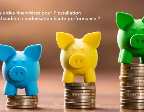 Quelles aides financières pour l'installation d'une chaudière condensation haute performance ?